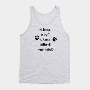 A home is not a home without paw prints Tank Top